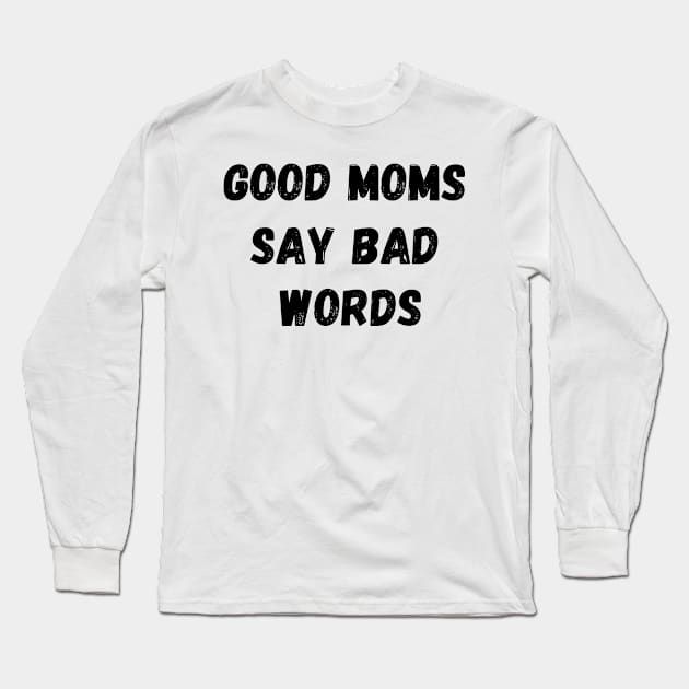 GOOD MOMS SAY BAD WORDS V2 Long Sleeve T-Shirt by TreSiameseTee